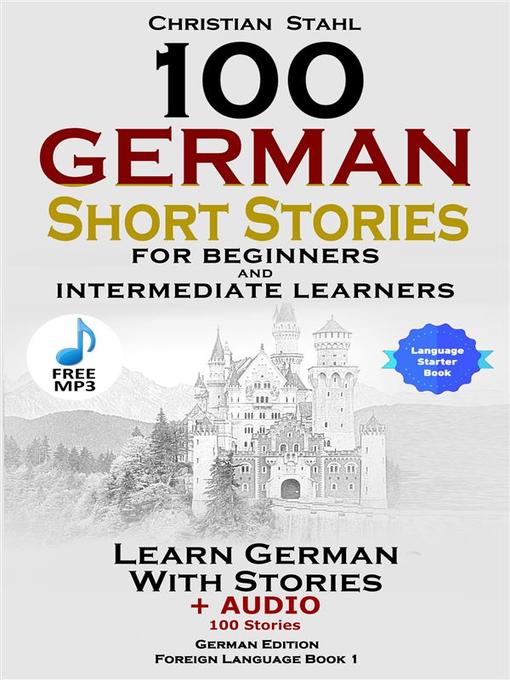 Title details for 100 German Short Stories for Beginners and Intermediate Learners by Christian Stahl - Available